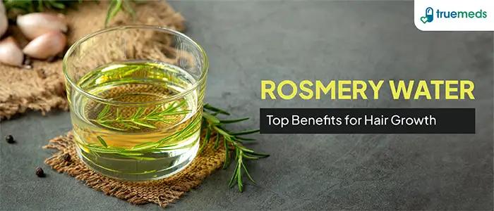 Top Benefits of Rosemary Water for Your Hair Growth