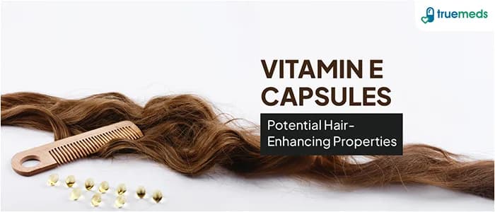 Vitamin E Capsules for Hair: The Science Behind Its Proposed Hair-Boosting Benefits